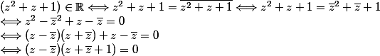 (z^2+z+1) \in \R \Longleftrightarrow z^2+z+1=\bar{z^2+z+1} \Longleftrightarrow z^2+z+1=\bar{z}^2+\bar{z}+1 \\ \Longleftrightarrow z^2 - \bar{z}^2 +z-\bar{z}=0 \\ \Longleftrightarrow (z-\bar{z})(z+\bar{z}) + z-\bar{z} =0 \\ \Longleftrightarrow (z-\bar{z} )(z+\bar{z}+1)=0